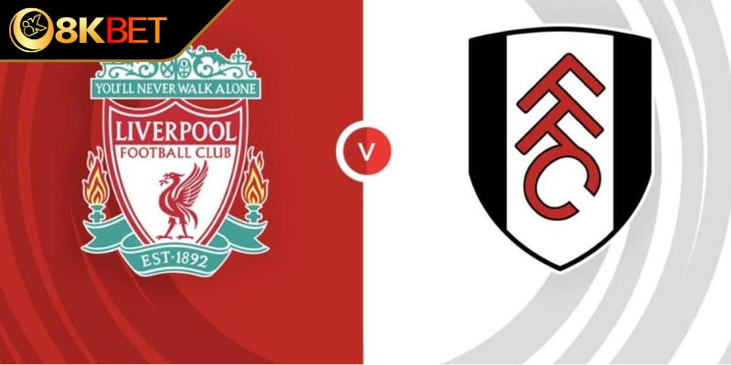 Giới thiệu trận đấu Liverpool vs Fulham