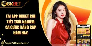Tải App 8KBET Chi Tiết Trải Nghiệm Cá Cược Đẳng Cấp Hôm Nay