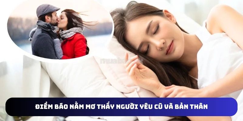 Nằm mơ thấy người yêu cũ và bản thân điểm báo tốt hay xấu
