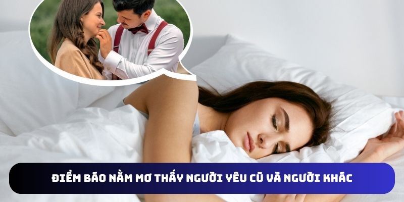 Nằm mơ thấy người yêu cũ và người khác liệu có tốt không